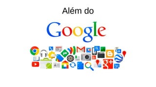 Além do
 