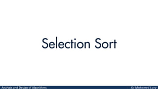 Analysis and Design of Algorithms
Selection Sort
 