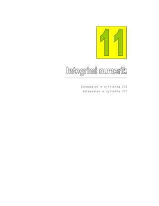 Integralet e njëfishta 272
 Integralet e dyfishta 277
 
