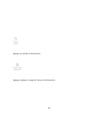 65 
Agrega un saludo al documento. 
Agrega cualquier campo de listas al destinatario. 
 