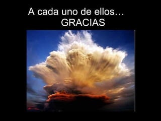 A cada uno de ellos…  GRACIAS 