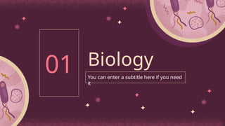 Biology
01 You can enter a subtitle here if you need
it
 