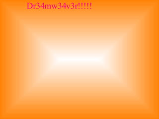 Dr34mw34v3r!!!!! 