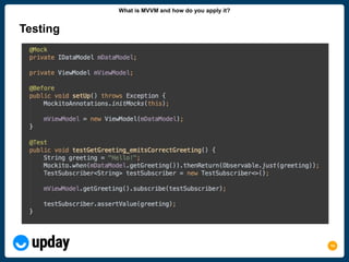 14
Testing
What is MVVM and how do you apply it?
 