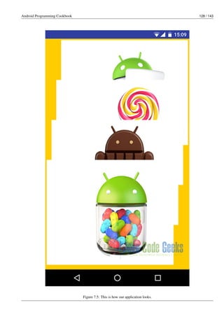 Android Programming Cookbook 128 / 143
Figure 7.5: This is how our application looks.
 
