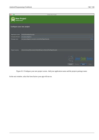 Android Programming Cookbook 132 / 143
Figure 8.2: Configure your new project screen. Add your application name and the projects package name.
In the next window, select the form factors your app will run on.
 