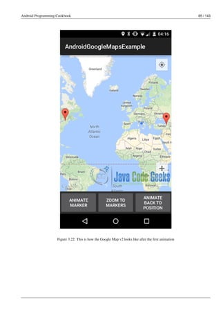 Android Programming Cookbook 65 / 143
Figure 3.22: This is how the Google Map v2 looks like after the first animation
 