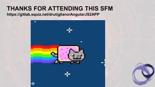 THANKS FOR ATTENDING THIS SFM
https://gitlab.squiz.net/drutigliano/AngularJS2APP
 
