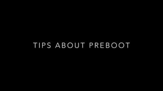 T I P S A B O U T P R E B O O T
 