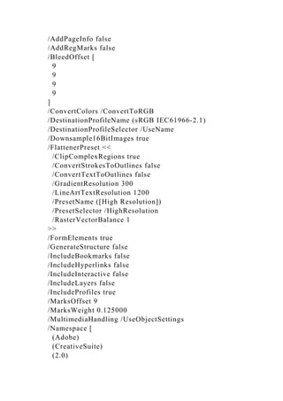/AddPageInfo false
/AddRegMarks false
/BleedOffset [
9
9
9
9
]
/ConvertColors /ConvertToRGB
/DestinationProfileName (sRGB IEC61966-2.1)
/DestinationProfileSelector /UseName
/Downsample16BitImages true
/FlattenerPreset <<
/ClipComplexRegions true
/ConvertStrokesToOutlines false
/ConvertTextToOutlines false
/GradientResolution 300
/LineArtTextResolution 1200
/PresetName ([High Resolution])
/PresetSelector /HighResolution
/RasterVectorBalance 1
>>
/FormElements true
/GenerateStructure false
/IncludeBookmarks false
/IncludeHyperlinks false
/IncludeInteractive false
/IncludeLayers false
/IncludeProfiles true
/MarksOffset 9
/MarksWeight 0.125000
/MultimediaHandling /UseObjectSettings
/Namespace [
(Adobe)
(CreativeSuite)
(2.0)
 