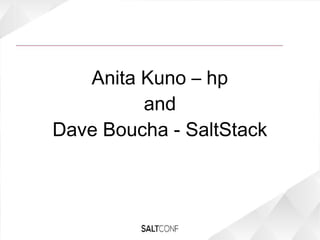 Anita Kuno – hp
and
Dave Boucha - SaltStack
 