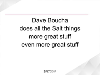 Dave Boucha
does all the Salt things
more great stuff
even more great stuff
 