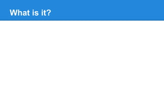 What is it?
 