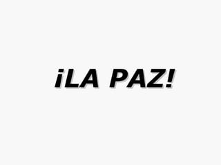 ¡LA PAZ! 