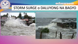 STORM SURGE o DALUYONG NA BAGYO
 