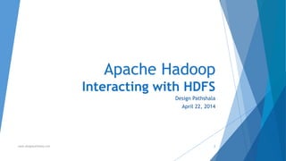 Apache Hadoop 
Interacting with HDFS 
Design Pathshala 
April 22, 2014 
www.designpathshala.com 2 
 