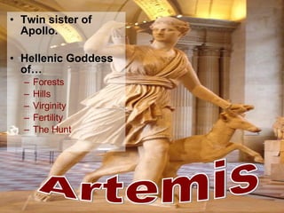 Twin sister of Apollo. Hellenic Goddess of… Forests Hills Virginity Fertility The Hunt Artemis 
