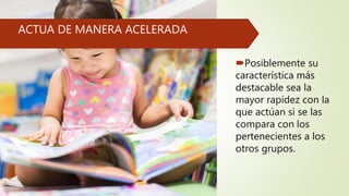 ACTUA DE MANERA ACELERADA
Posiblemente su
característica más
destacable sea la
mayor rapidez con la
que actúan si se las
compara con los
pertenecientes a los
otros grupos.
 