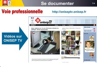 1/6
Vidéos sur
ONISEP TV
http://oniseptv.onisep.fr
 