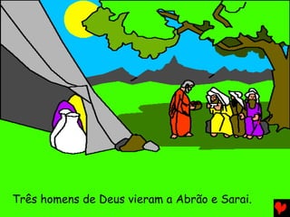 Três homens de Deus vieram a Abrão e Sarai.

 