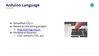 Arduino Language 19
● Simpliﬁed C/C++
● Based on the wiring project
○ http://wiring.org.co
● Peripheral libraries
○ LCD, sensors, 12C, ect.
 