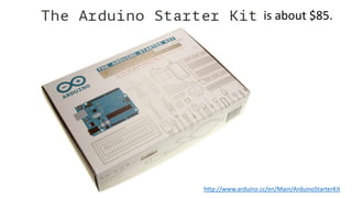 http://www.arduino.cc/en/Main/ArduinoStarterKit
is about $85.
 