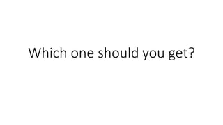 Which one should you get?
 