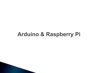 Arduino & Raspberry Pi
 