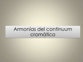 Armonías del continuum
cromático

 
