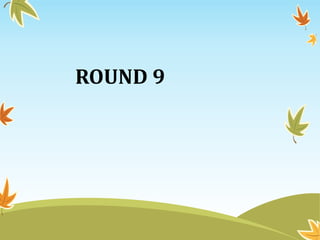 ROUND 9
 