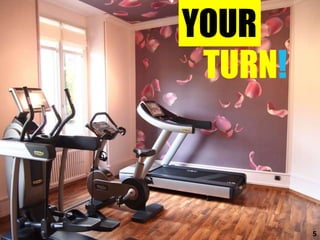 YOUR
 TURN!



         5
 