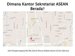 Dimana Kantor Sekretariat ASEAN
Berada?
Jalan Sisingamangaraja No.70A, Daerah Khusus Ibukota Jakarta 12110, Indonesia
 