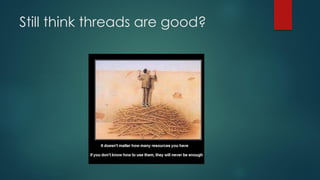 Still think threads are good?
 