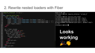 Looks
working
🎉👏
2. Rewrite nested loaders with Fiber
 