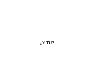 ¿Y TU? 
