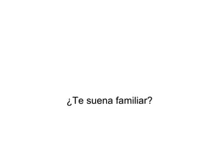 ¿Te suena familiar? 