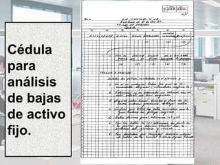 Cédula
para
análisis
de bajas
de activo
fijo.
 