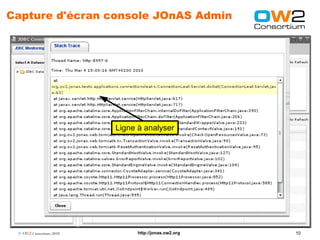 Capture d'écran console JOnAS Admin




                         Ligne à analyser




 © OW2 Consortium 2010         http://jonas.ow2.org   10
 