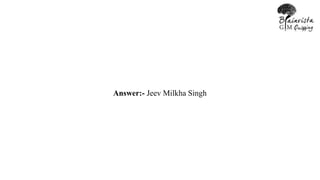 Answer:- Jeev Milkha Singh
 