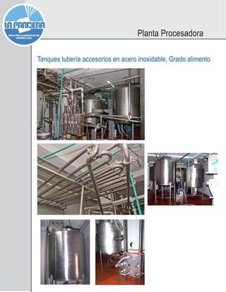Planta Procesadora
Tanques tubería accesorios en acero inoxidable, Grado alimento
 