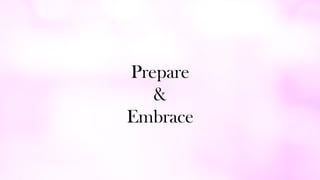 Prepare
&
Embrace
 