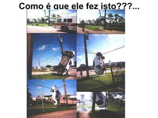 Como é que ele fez isto???... 