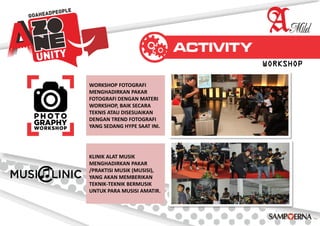 WORKSHOP FOTOGRAFI
MENGHADIRKAN PAKAR
FOTOGRAFI DENGAN MATERI
WORKSHOP, BAIK SECARA
TEKNIS ATAU DISESUAIKAN
DENGAN TREND FOTOGRAFI
YANG SEDANG HYPE SAAT INI.
WORKSHOP
KLINIK ALAT MUSIK
MENGHADIRKAN PAKAR
/PRAKTISI MUSIK (MUSISI),
YANG AKAN MEMBERIKAN
TEKNIK-TEKNIK BERMUSIK
UNTUK PARA MUSISI AMATIR.
 