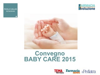 Convegno
BABY CARE 2015
 