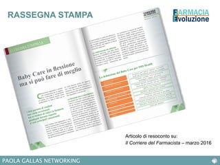 RASSEGNA STAMPA
PAOLA GALLAS NETWORKING
Articolo di resoconto su:
Il Corriere del Farmacista – marzo 2016
 