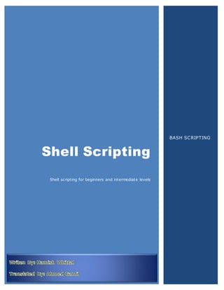Shell Scripting
Shell scripting for beginners and intermediate levels
BASH SCRIPTING
 