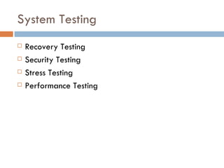 System Testing Recovery Testing Security Testing Stress Testing Performance Testing 