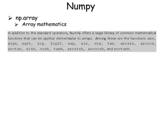 Numpy
⮚ np.array
⮚ Array mathematics
 