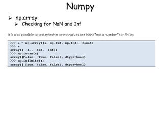 Numpy
⮚ np.array
⮚ Checking for NaN and Inf
 