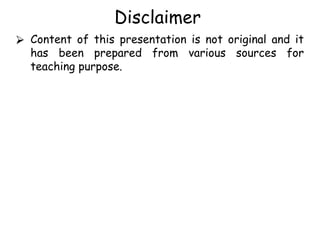 Disclaimer
⮚ Content of this presentation is not original and it
has been prepared from various sources for
teaching purpose.
 